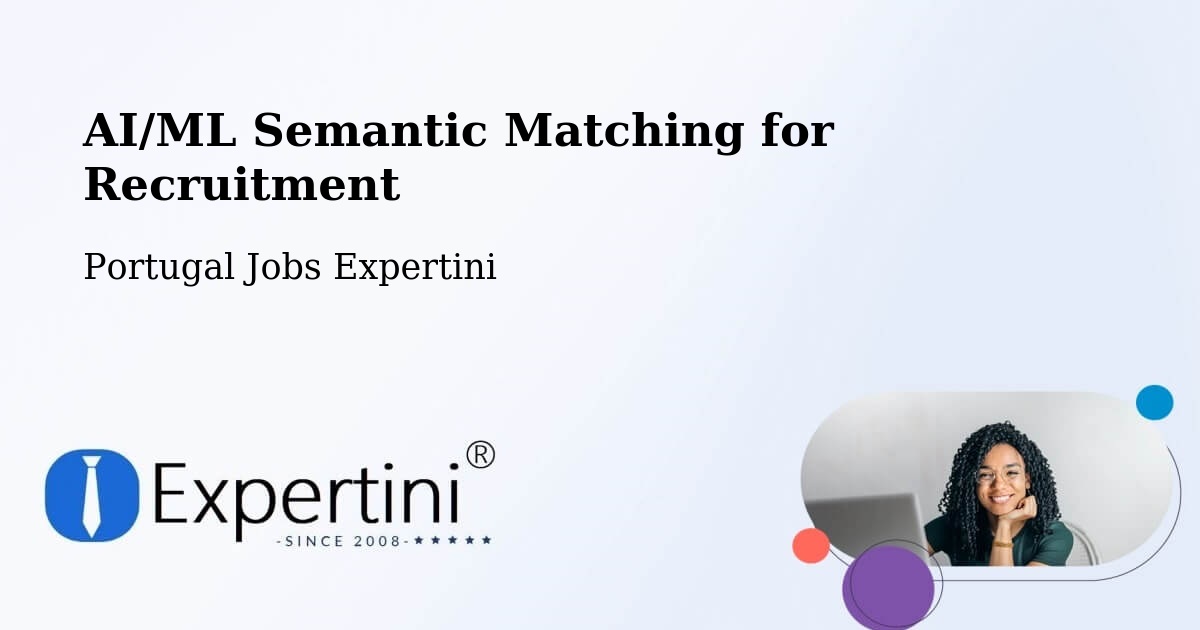 AI/ML Semantic Matching for Recruitment - Portugal Jobs Expertini